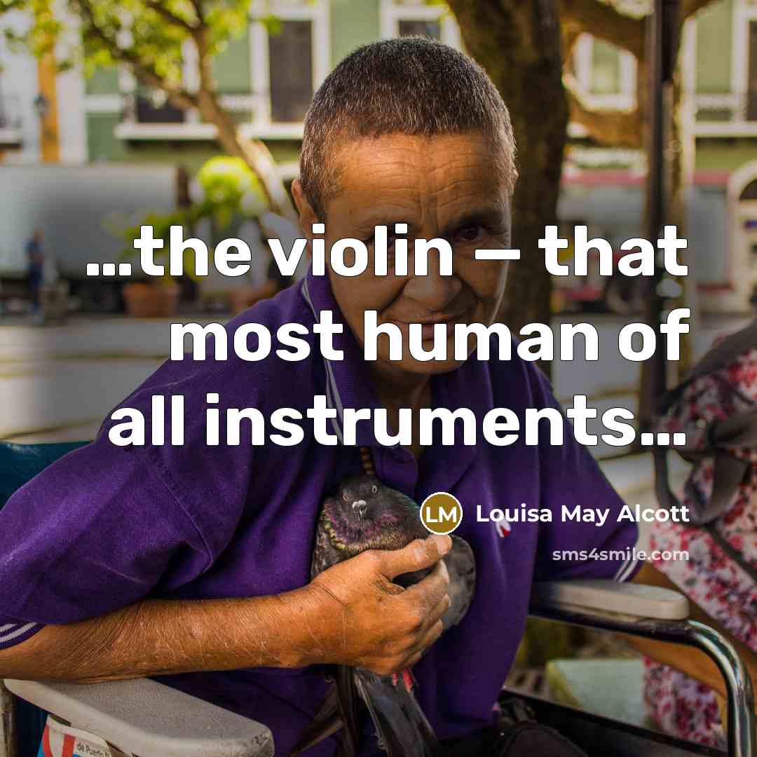 “…the violin — that most human of all instruments…” quote by Louisa May Alcott