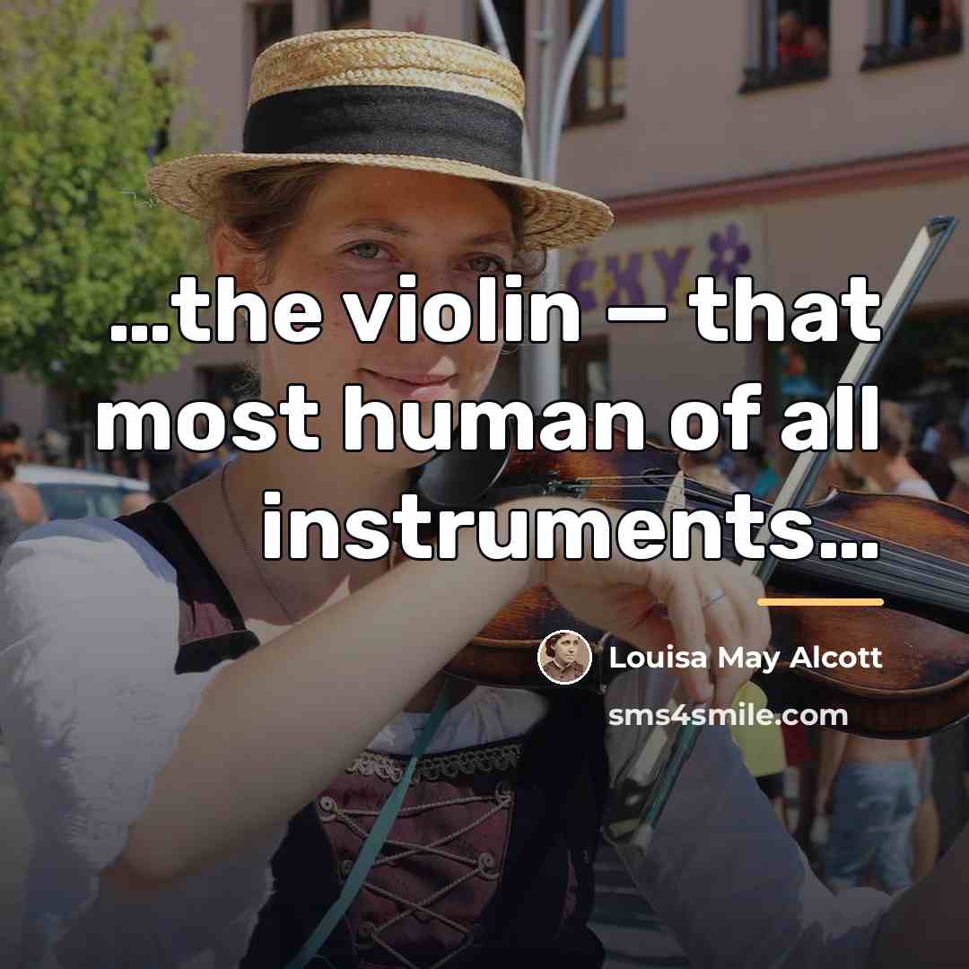 “the violin — that most human of all instruments…” quote by Louisa May Alcott