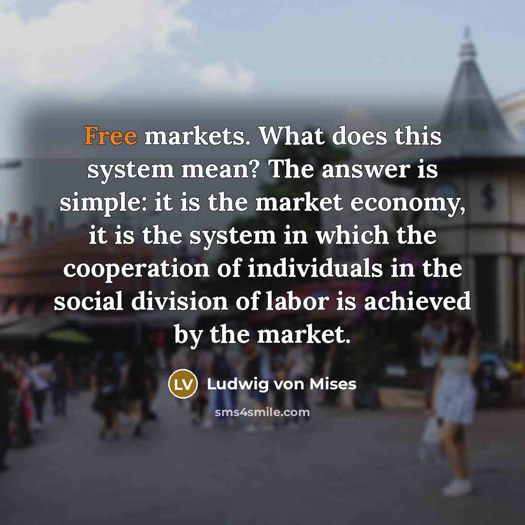 “Free markets. What does this system mean? The answer is…” quote by Ludwig von Mises