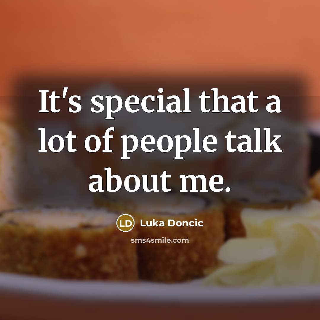 “It's special that a lot of people talk about me.…” quote by Luka Doncic