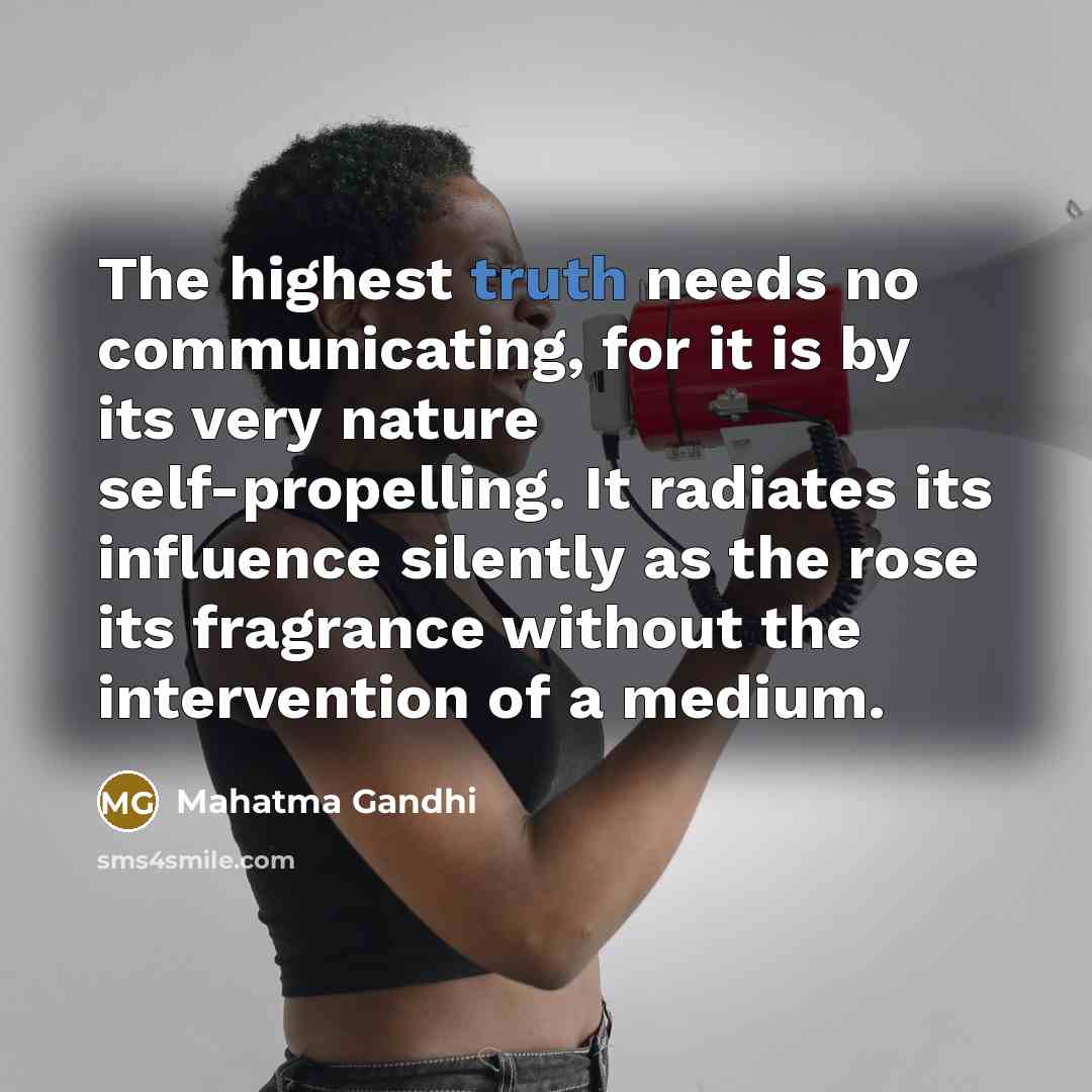 “The highest truth needs no communicating, for it is by…” quote by Mahatma Gandhi