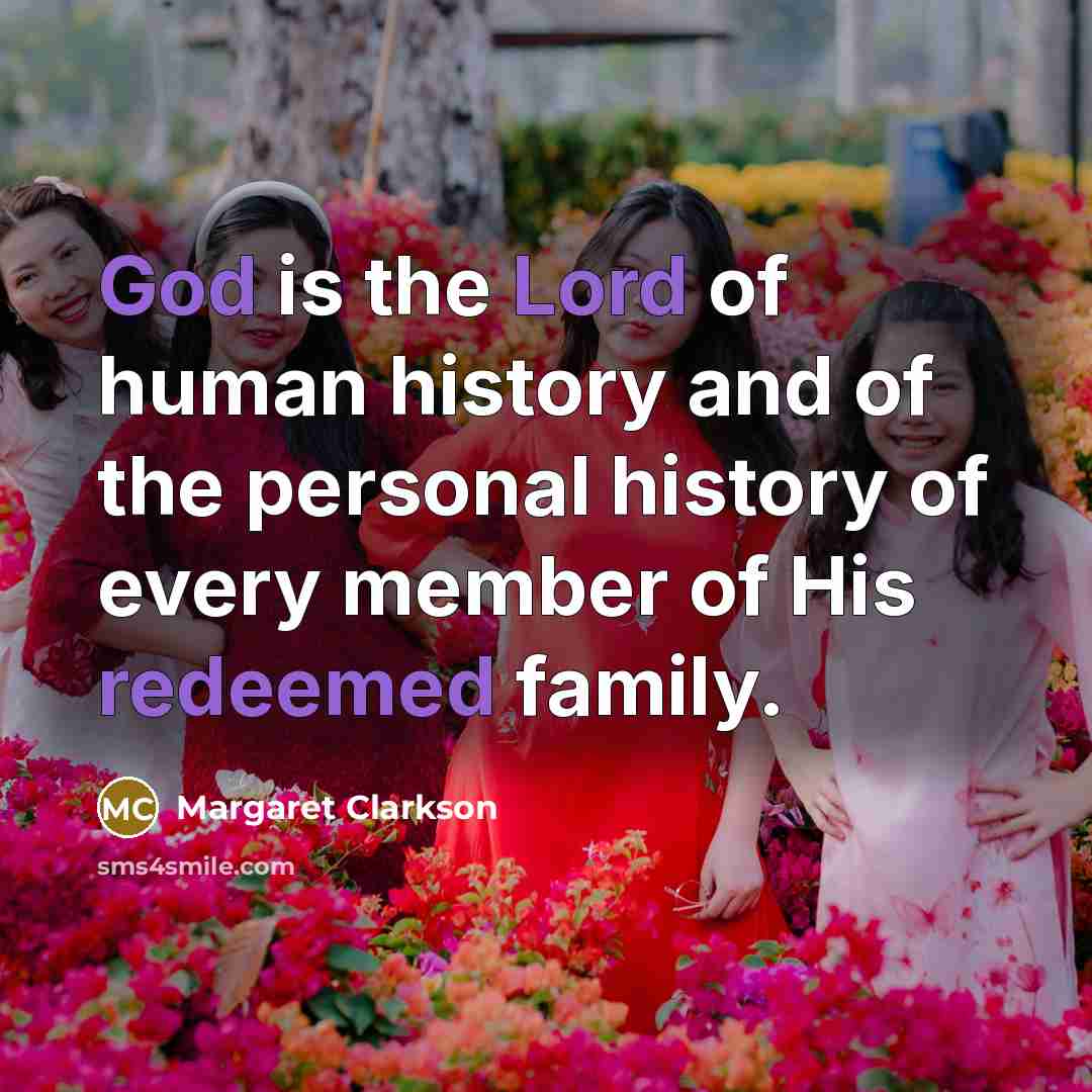 “God is the Lord of human history and of the…” quote by Margaret Clarkson