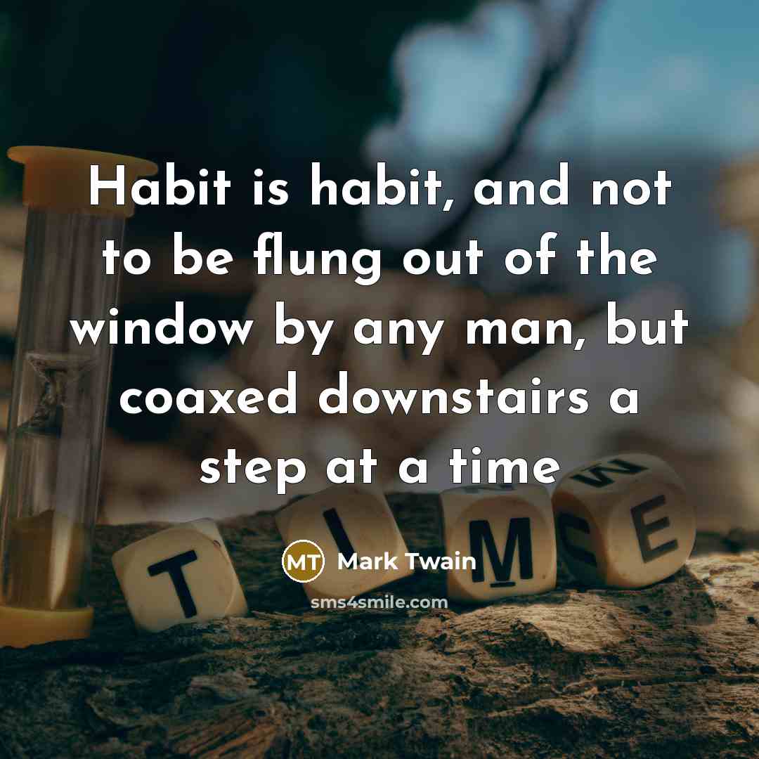“Habit is habit, and not to be flung out of…” quote by Mark Twain