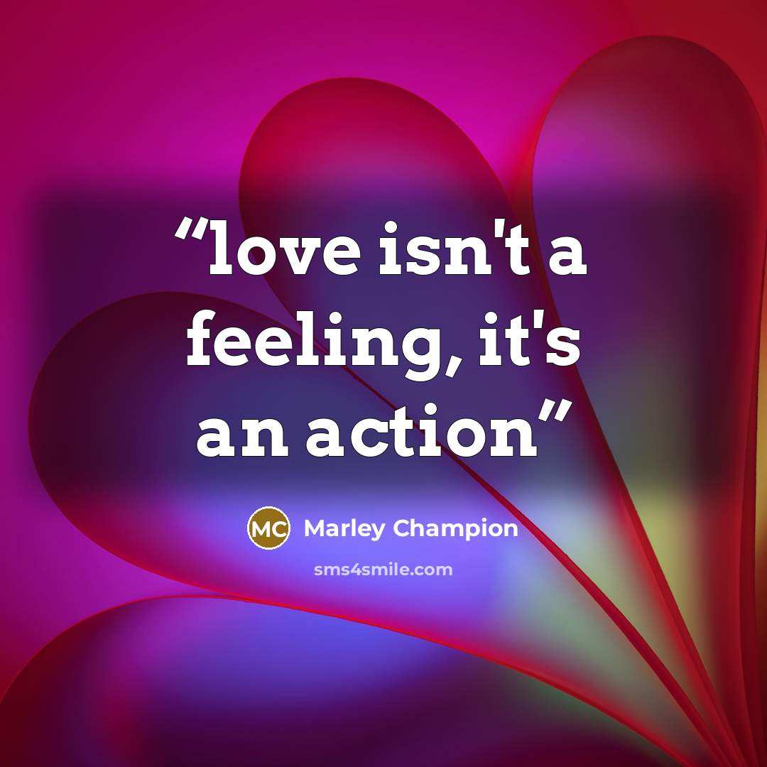“love isn't a feeling, it's an action” quote by Marley Champion