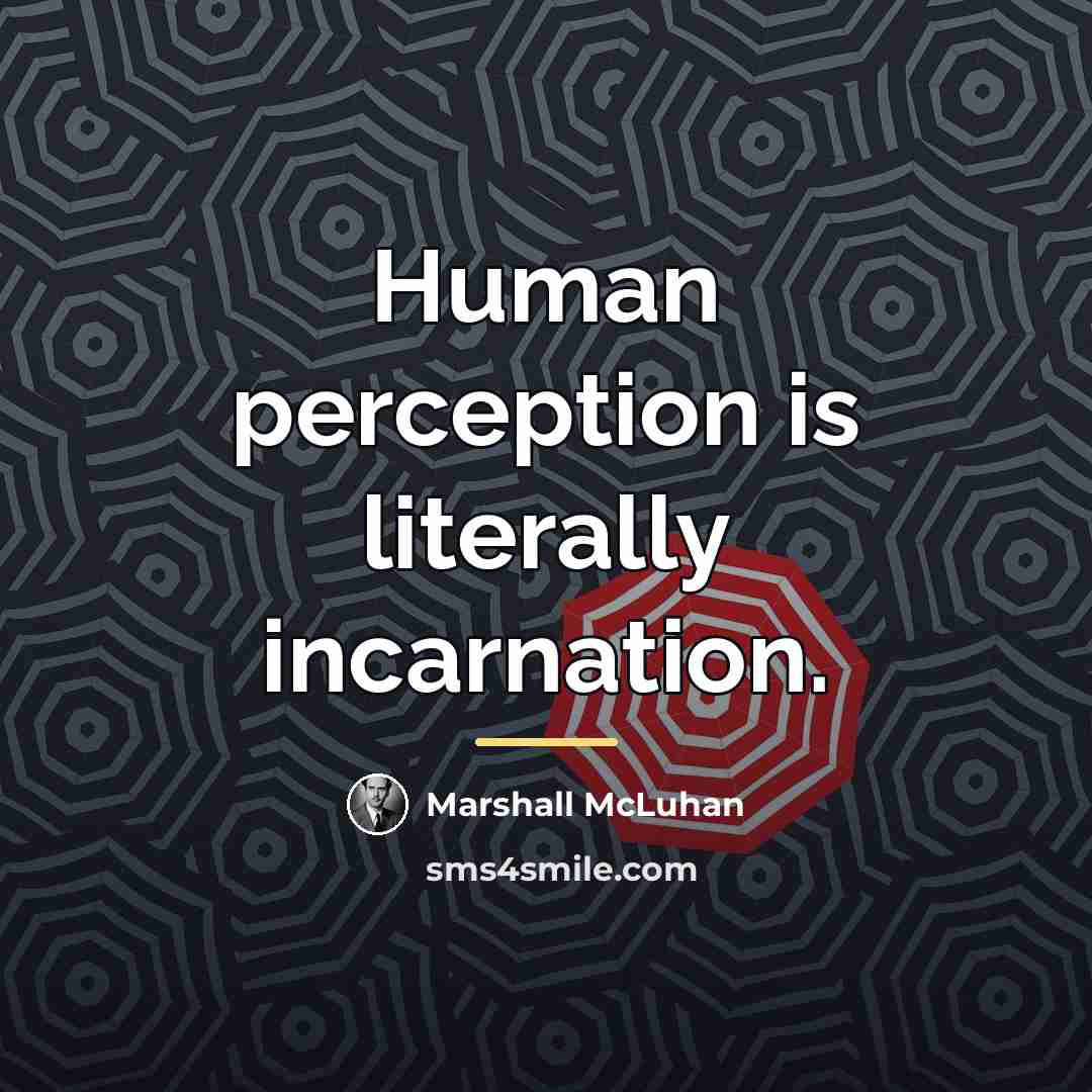 “Human perception is literally incarnation.…” quote by Marshall McLuhan