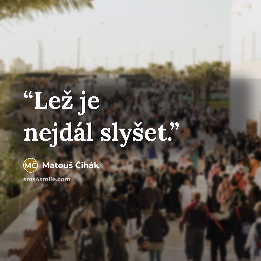 “Lež je nejdál slyšet.” quote by Matouš Čihák