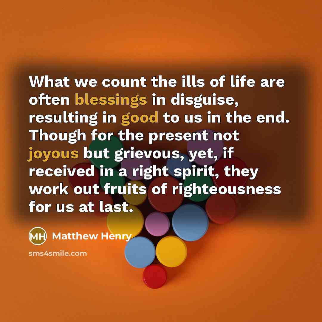 “What we count the ills of life are often blessings…” quote by Matthew Henry