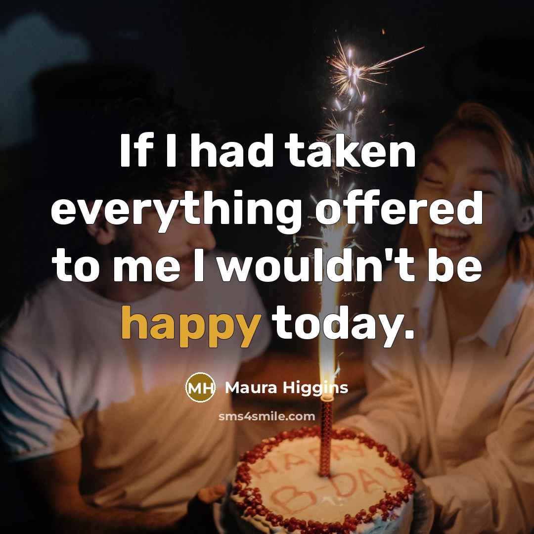 “If I had taken everything offered to me I wouldn't…” quote by Maura Higgins