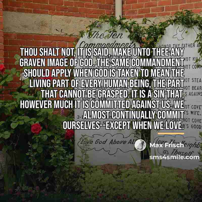 “Thou shalt not, it is said, make unto thee any…” quote by Max Frisch