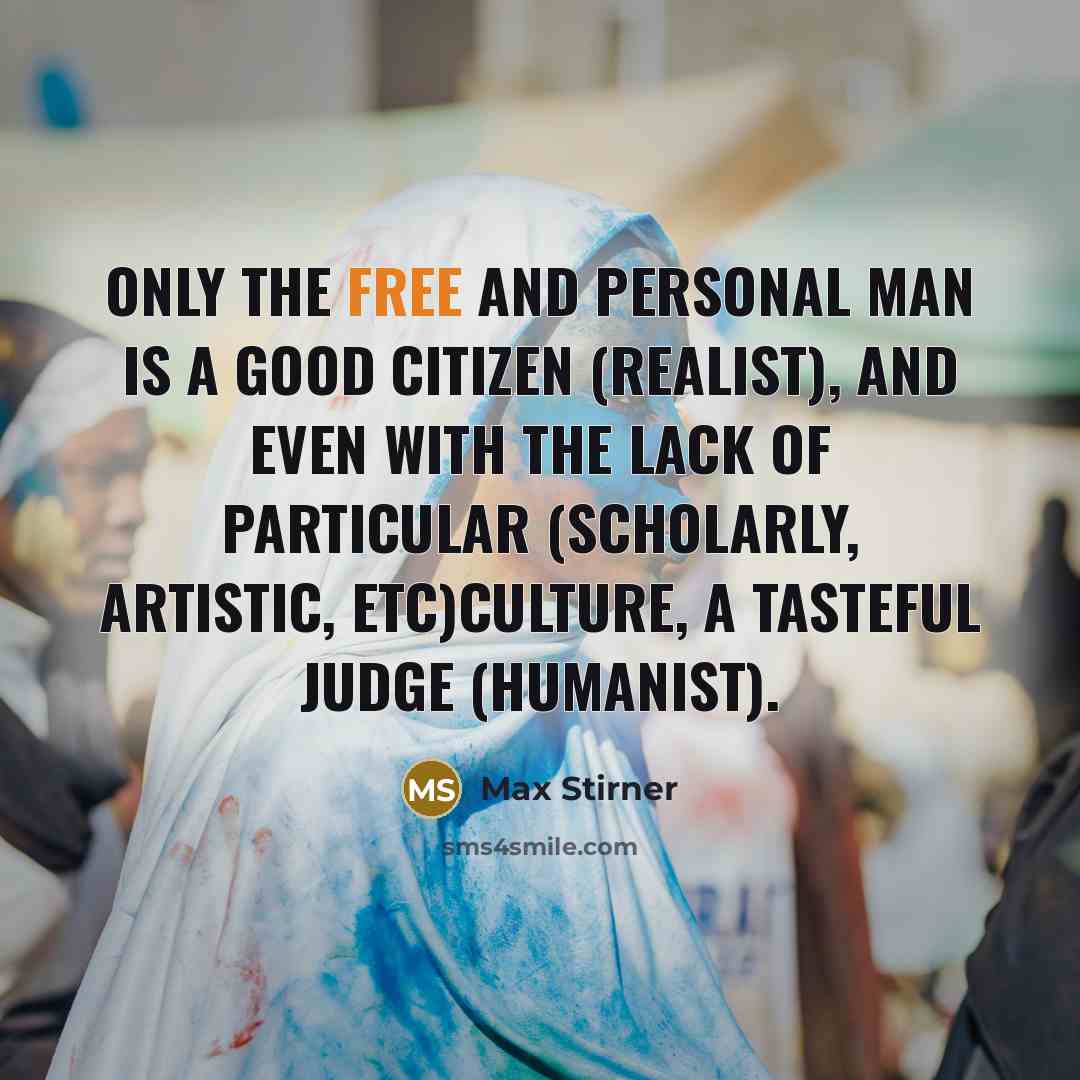 “Only the free and personal man is a good citizen…” quote by Max Stirner