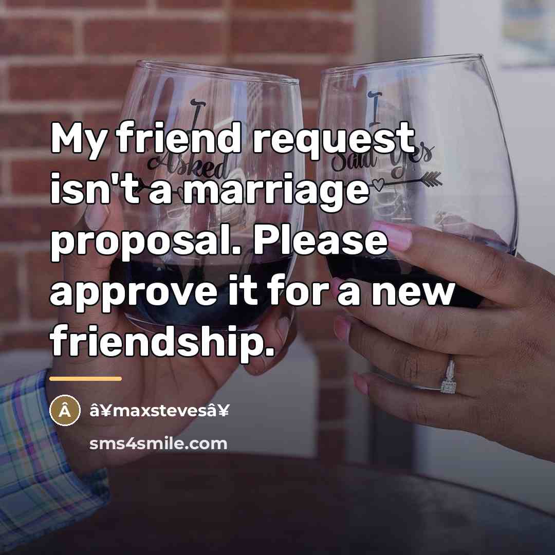 “My friend request isn't a marriage proposal. Please approve it…” quote by Â¥maxstevesâ¥