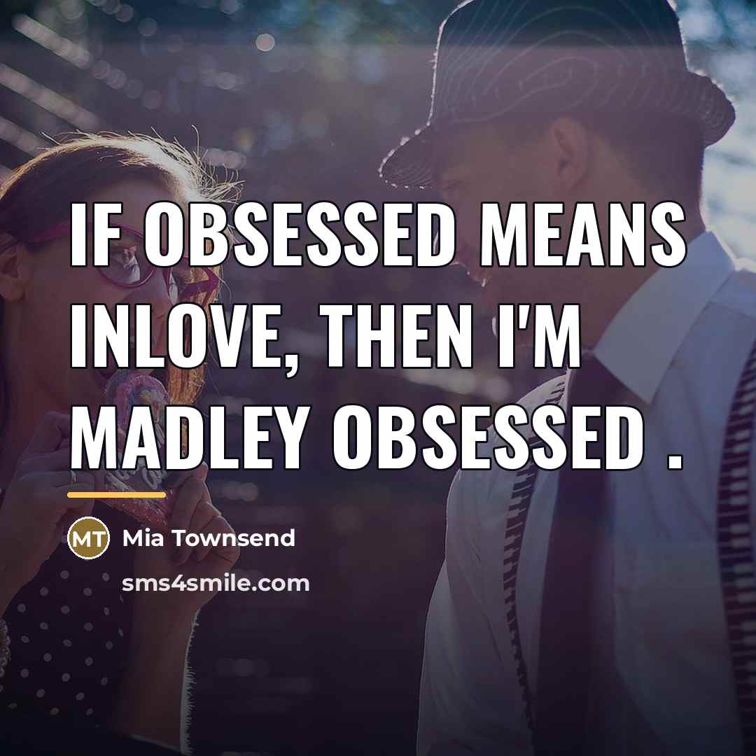 “If obsessed means InLove, then I'm madley obsessed .…” quote by Mia Townsend