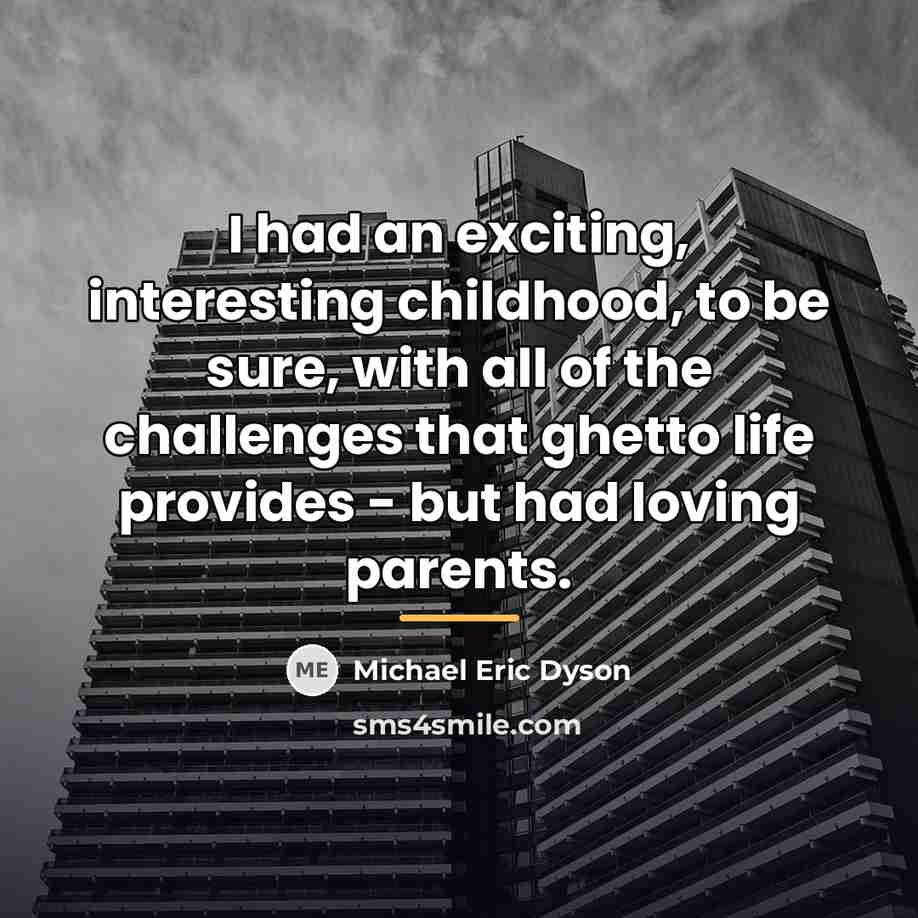 “I had an exciting, interesting childhood, to be sure, with…” quote by Michael Eric Dyson