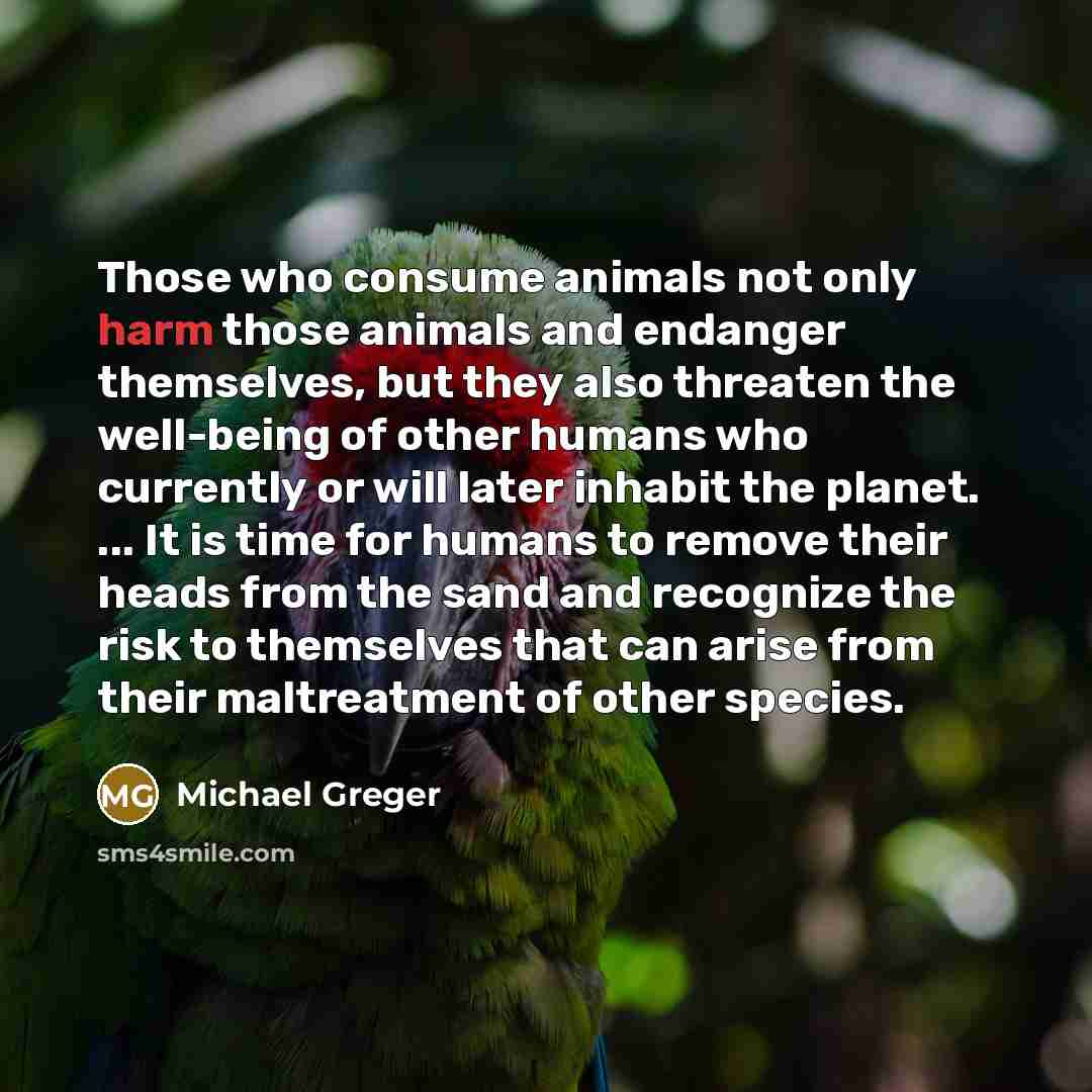“Those who consume animals not only harm those animals and…” quote by Michael Greger