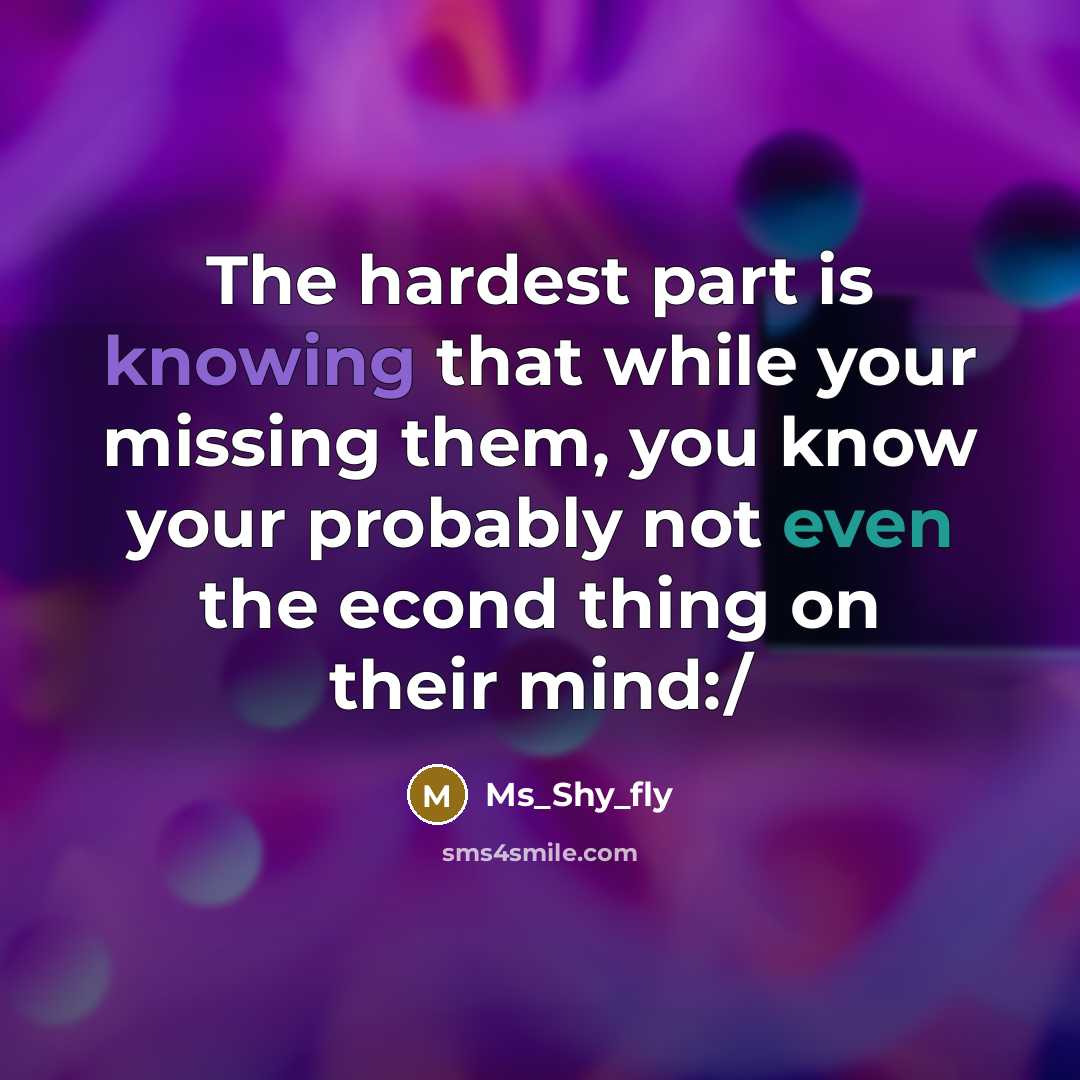 “The hardest part is knowing that while your missing them,…” quote by Ms_Shy_fly
