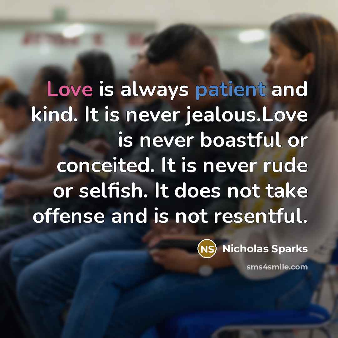 “Love is always patient and kind. It is never jealous.Love…” quote by Nicholas Sparks