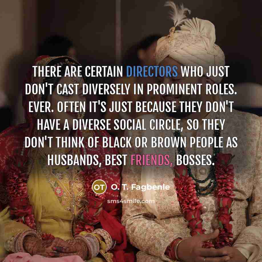 “There are certain directors who just don't cast diversely in…” quote by O. T. Fagbenle