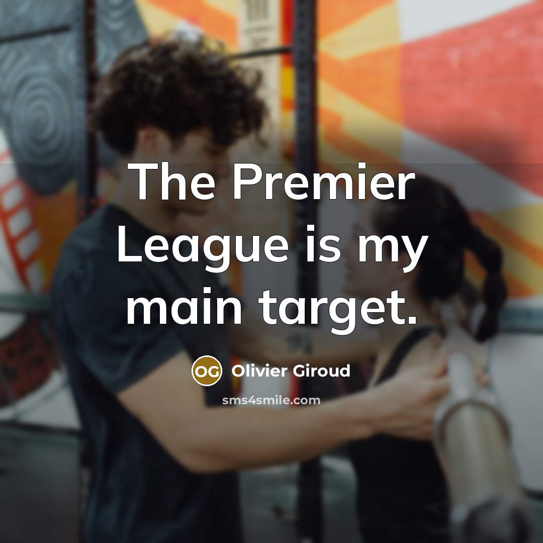 “The Premier League is my main target.…” quote by Olivier Giroud