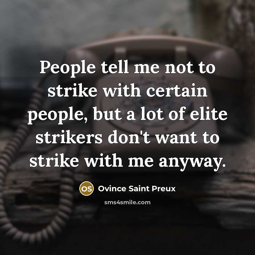 “People tell me not to strike with certain people, but…” quote by Ovince Saint Preux
