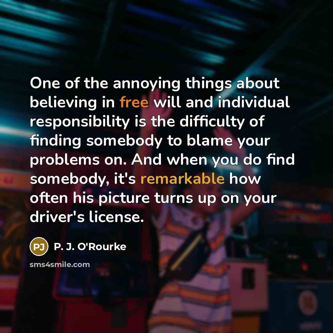 “One of the annoying things about believing in free will…” quote by P. J. O'Rourke