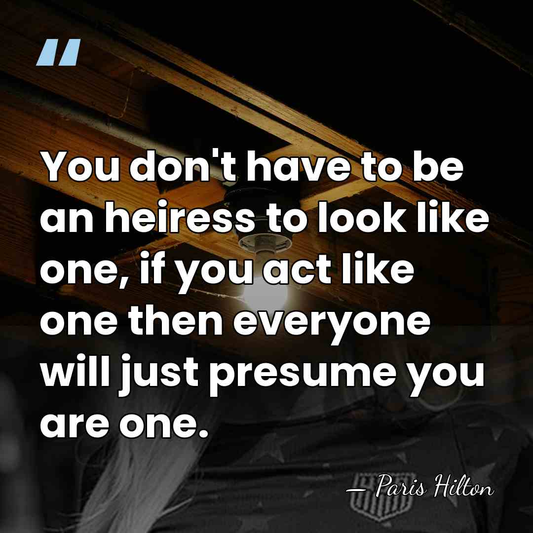 You don't have to be an heiress to look like one, if&hellip; - Paris Hilton