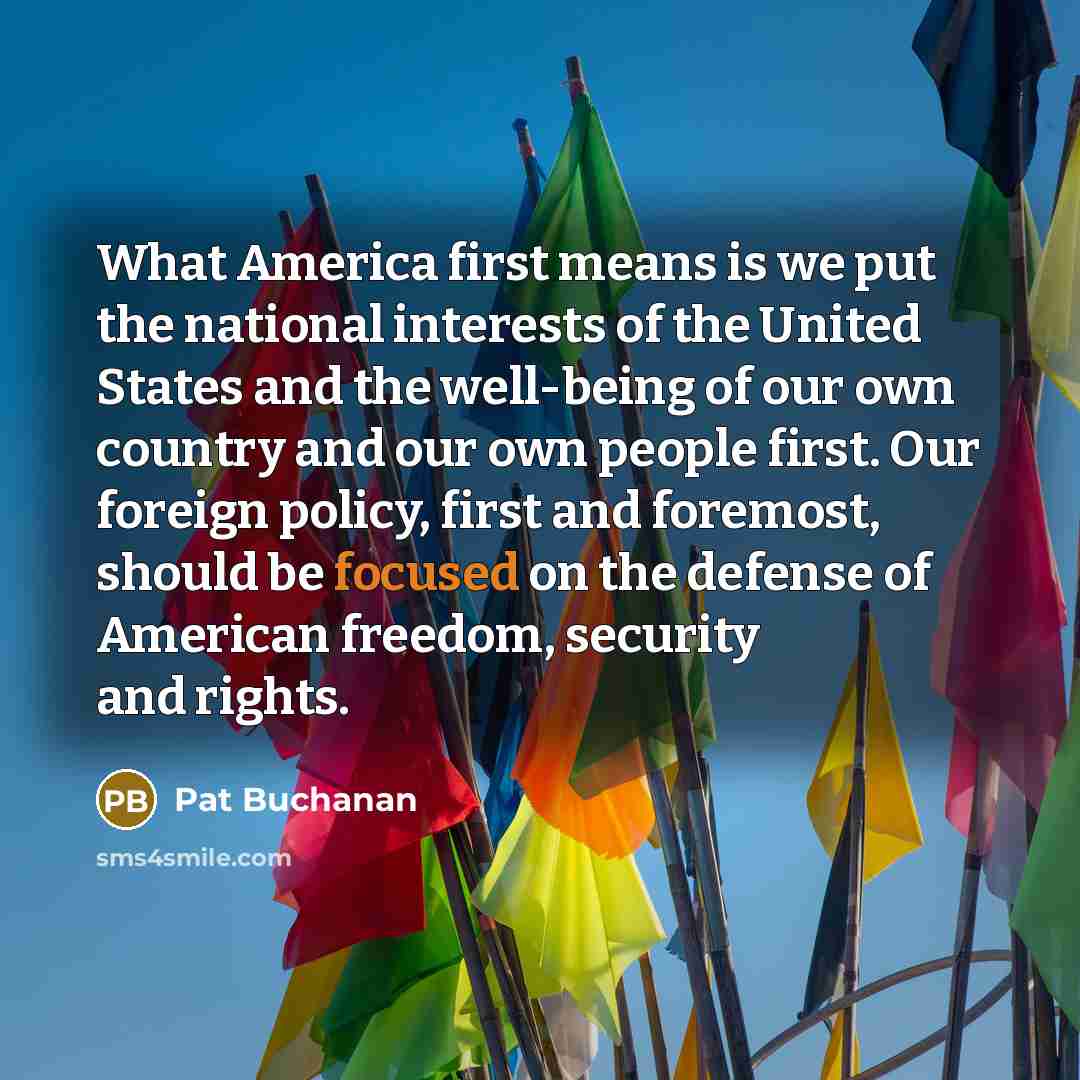 “What America first means is we put the national interests…” quote by Pat Buchanan