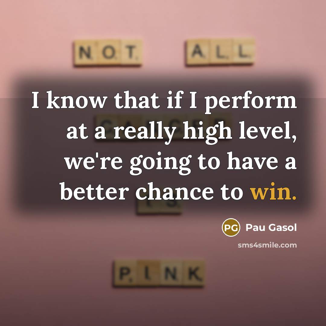 “I know that if I perform at a really high…” quote by Pau Gasol