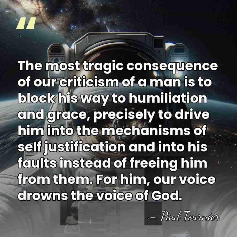 The most tragic consequence of our criticism of a man is to&hellip; - Paul Tournier