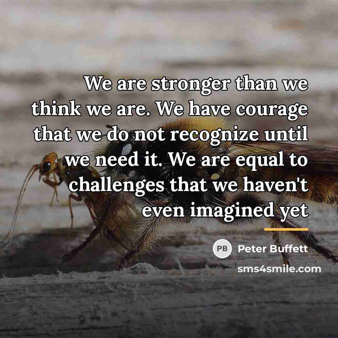 “We are stronger than we think we are. We have…” quote by Peter Buffett