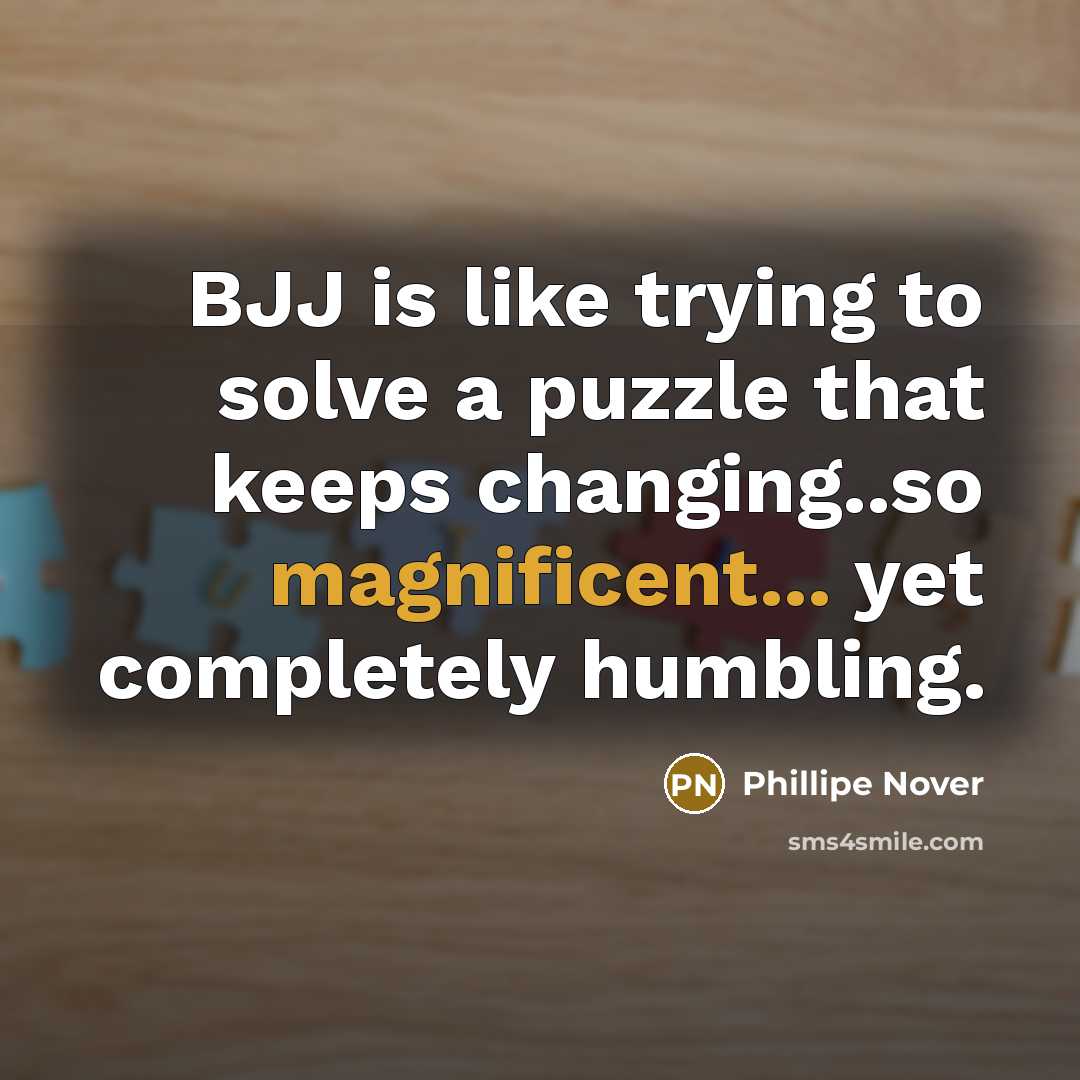 “BJJ is like trying to solve a puzzle that keeps…” quote by Phillipe Nover