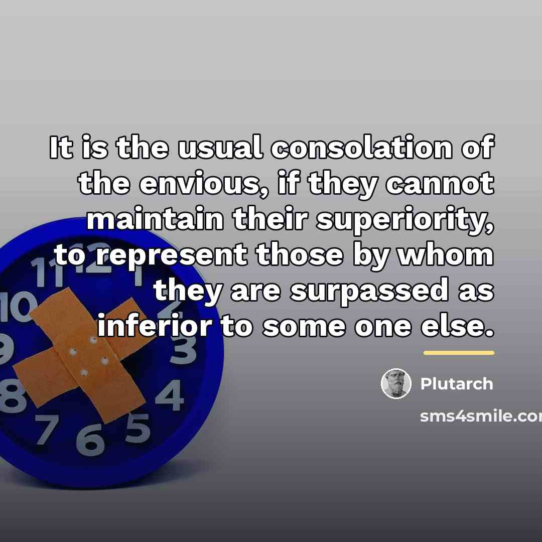 “It is the usual consolation of the envious, if they…” quote by Plutarch