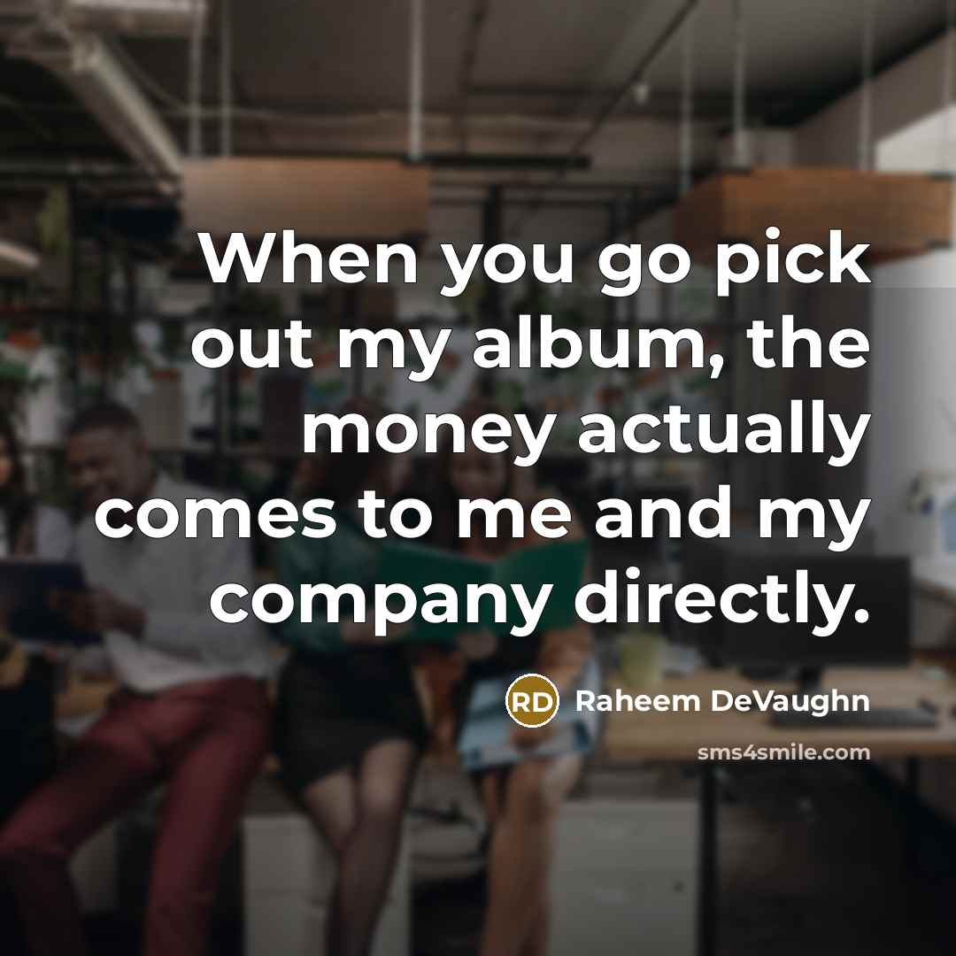 “When you go pick out my album, the money actually…” quote by Raheem DeVaughn