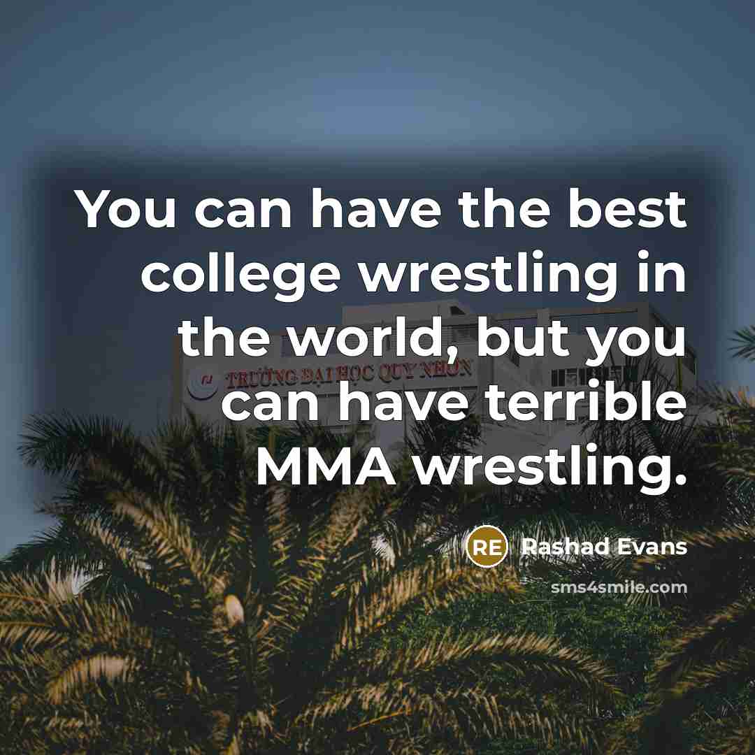 “You can have the best college wrestling in the world,…” quote by Rashad Evans