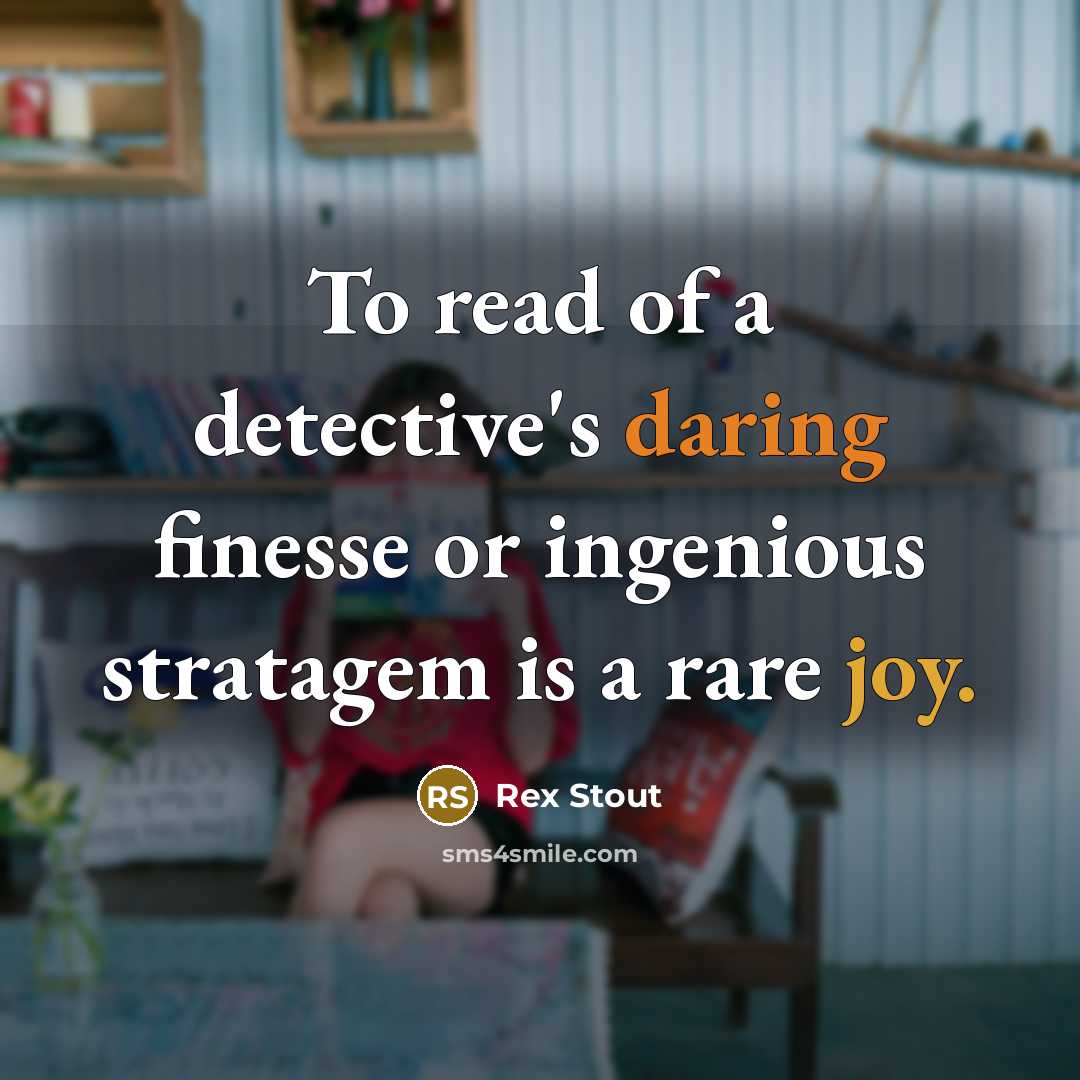 “To read of a detective's daring finesse or ingenious stratagem…” quote by Rex Stout