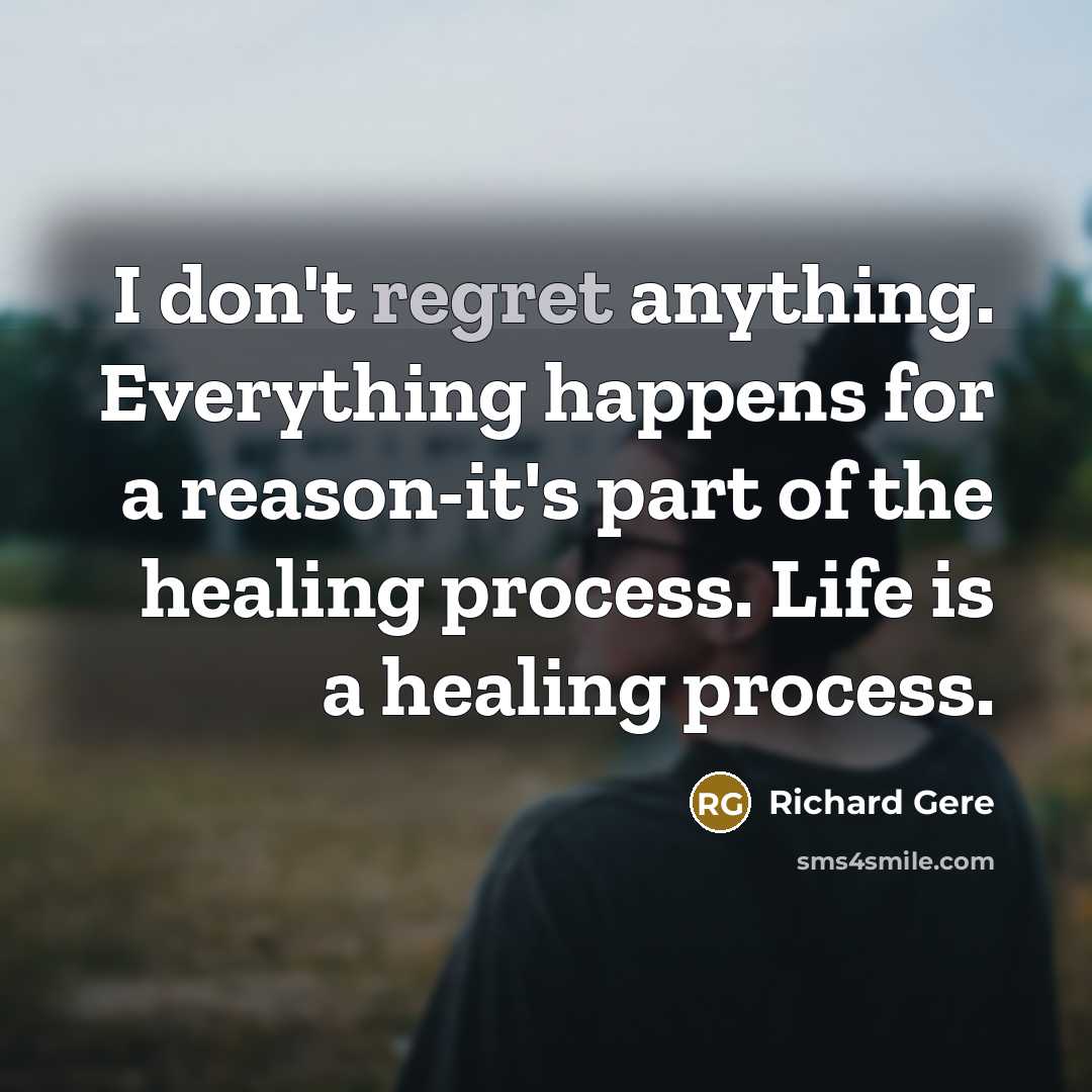 “I don't regret anything. Everything happens for a reason-it's part…” quote by Richard Gere