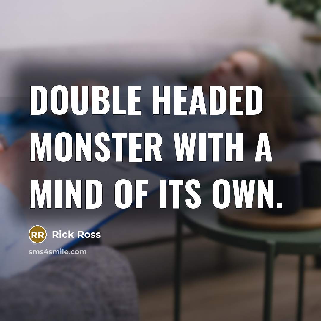“Double headed monster with a mind of its own.…” quote by Rick Ross