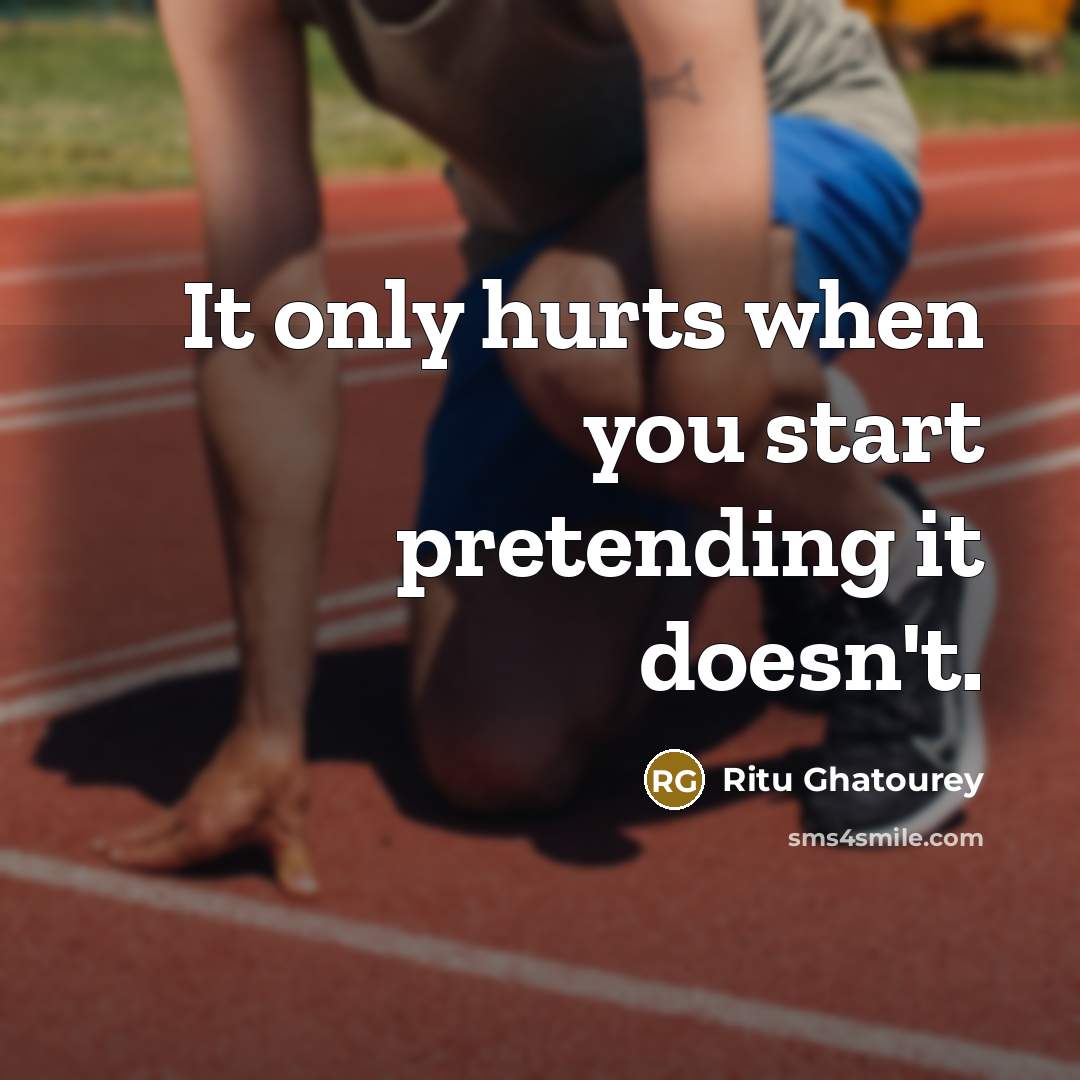 “It only hurts when you start pretending it doesn't.…” quote by Ritu Ghatourey