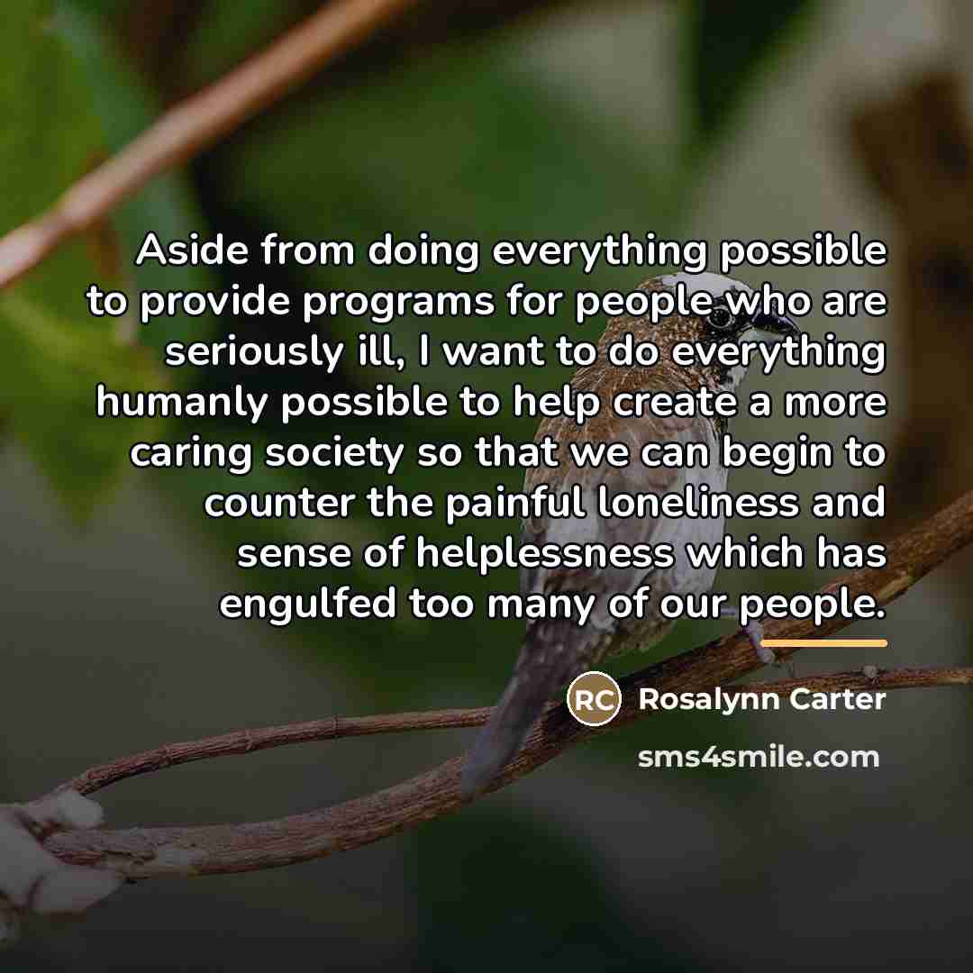 “Aside from doing everything possible to provide programs for people…” quote by Rosalynn Carter