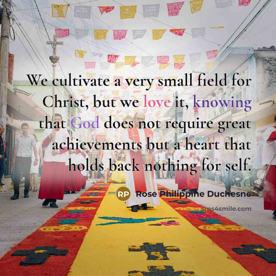 “We cultivate a very small field for Christ, but we…” quote by Rose Philippine Duchesne