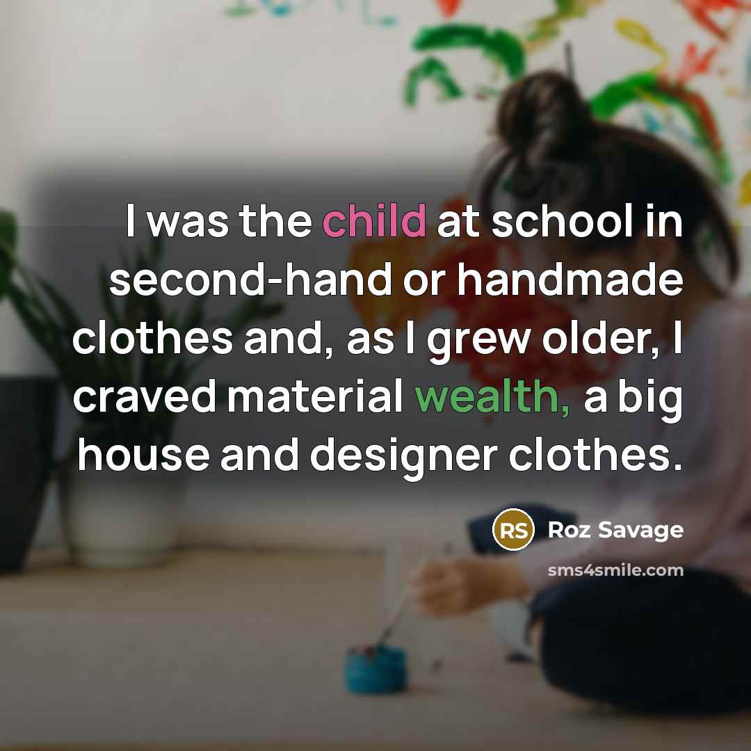 “I was the child at school in second-hand or handmade…” quote by Roz Savage