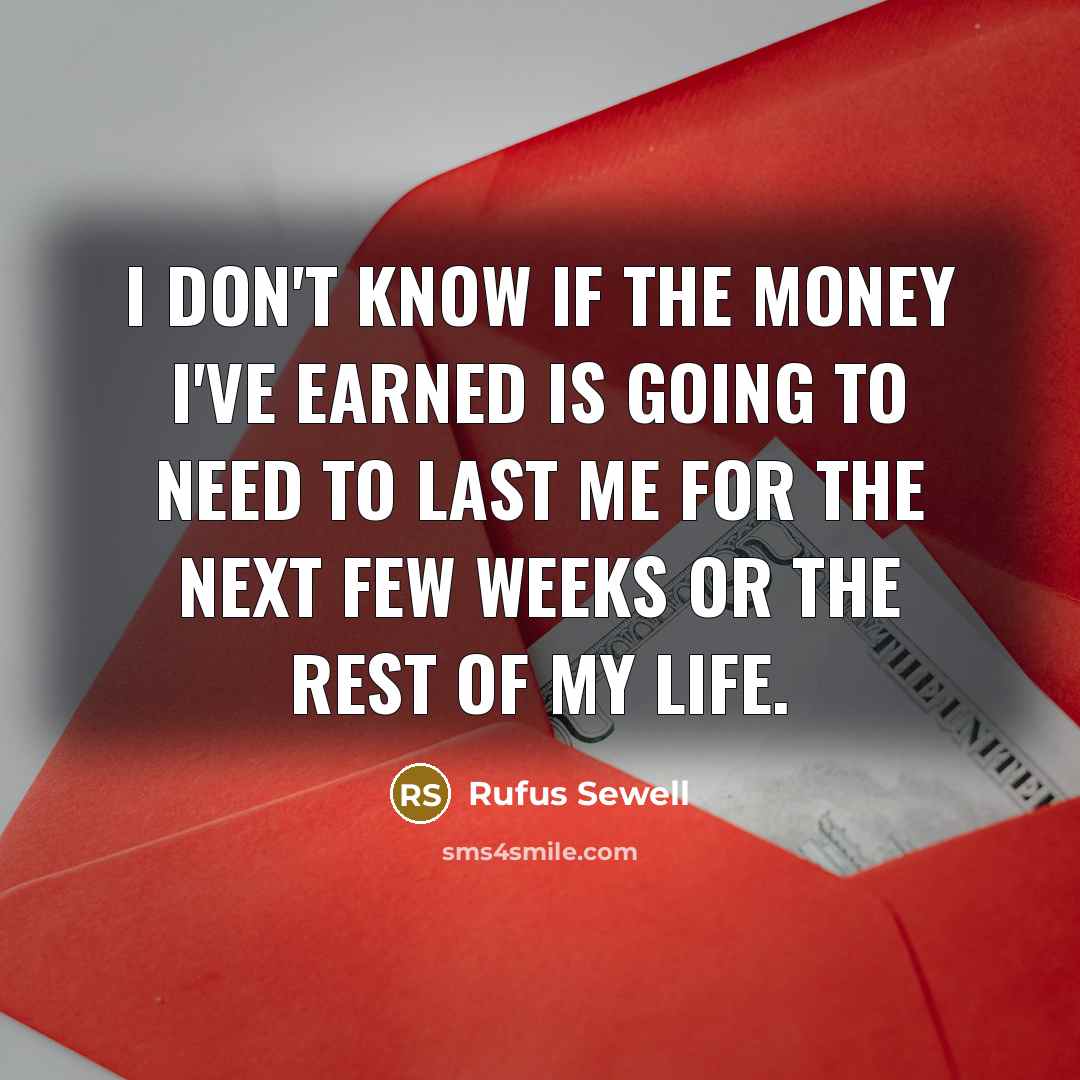 “I don't know if the money I've earned is going…” quote by Rufus Sewell
