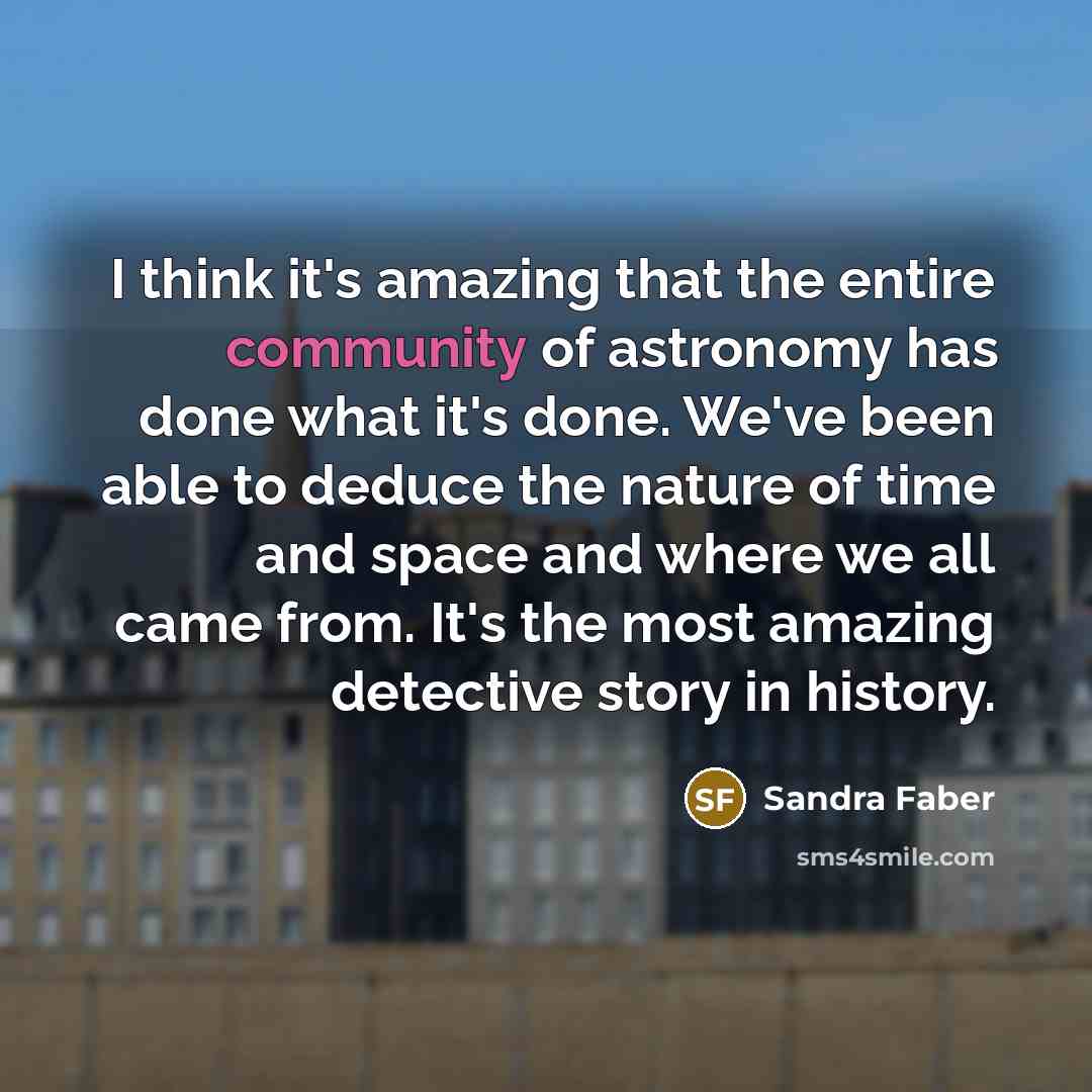 “I think it's amazing that the entire community of astronomy…” quote by Sandra Faber