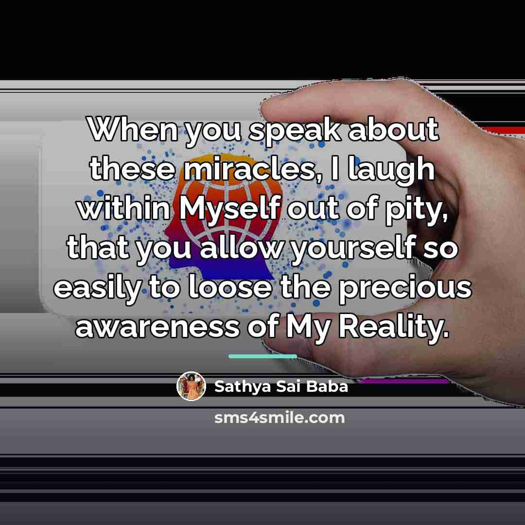“When you speak about these miracles, I laugh within Myself…” quote by Sathya Sai Baba