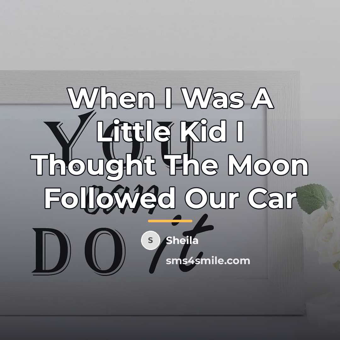 “When I Was A Little Kid I Thought The Moon…” quote by Sheila