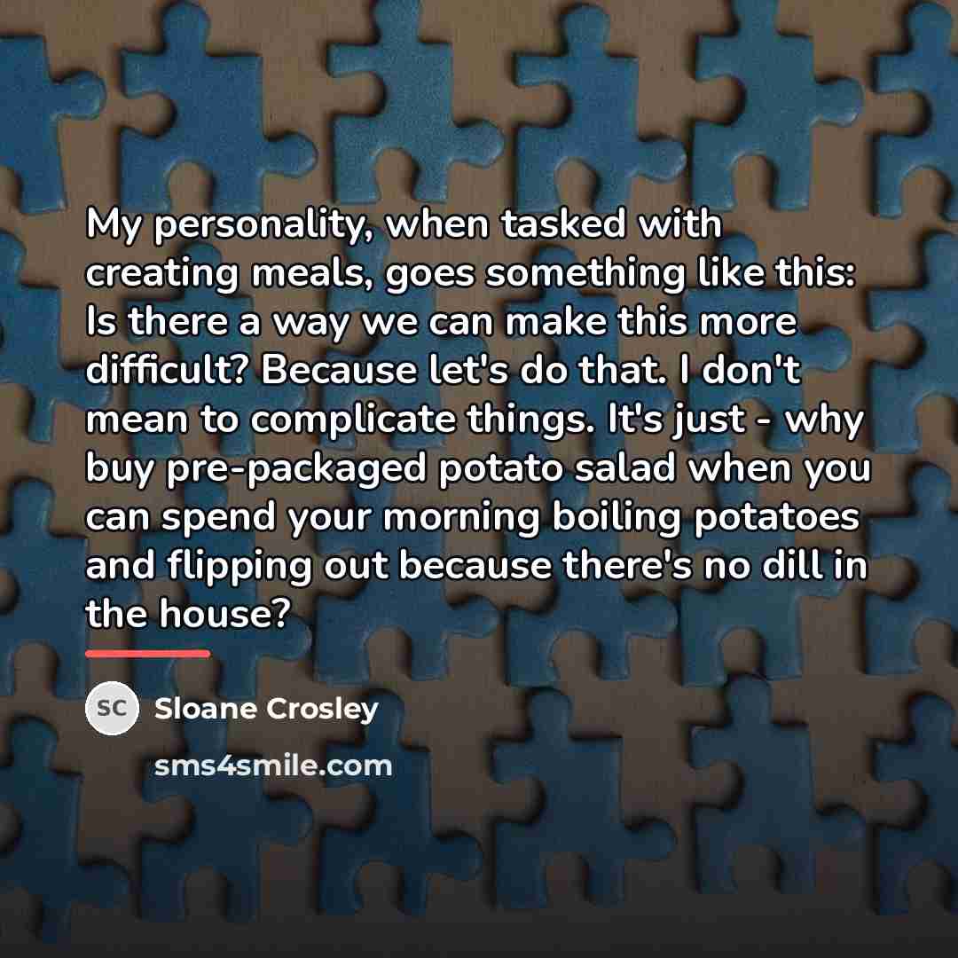 “My personality, when tasked with creating meals, goes something like…” quote by Sloane Crosley