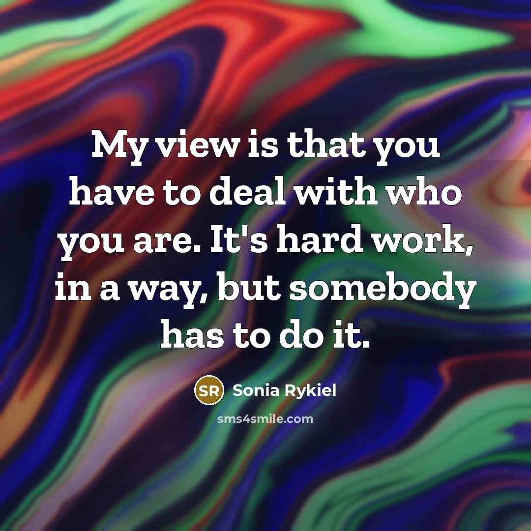 “My view is that you have to deal with who…” quote by Sonia Rykiel