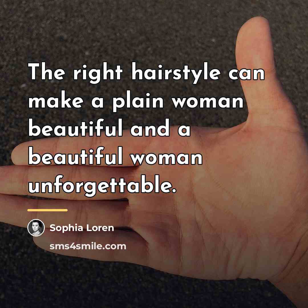 “The right hairstyle can make a plain woman beautiful and…” quote by Sophia Loren