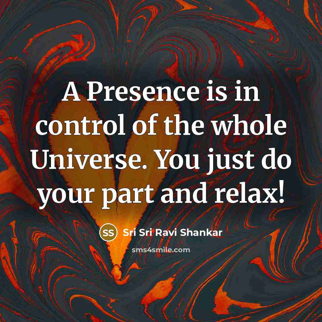 “A Presence is in control of the whole Universe. You…” quote by Sri Sri Ravi Shankar