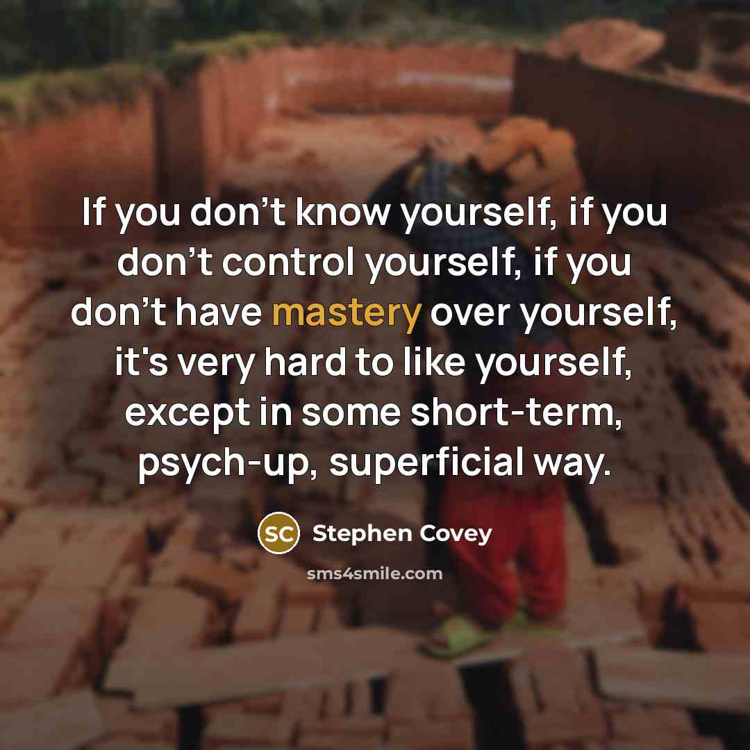 “If you don't know yourself, if you don't control yourself,…” quote by Stephen Covey