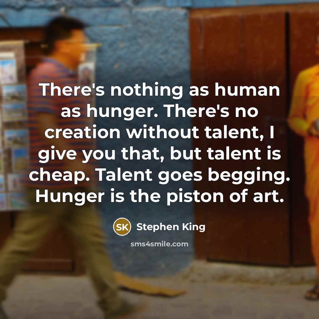 “There's nothing as human as hunger. There's no creation without…” quote by Stephen King